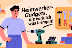 Illustration eines Mannes, der lächelnd an einer Werkbank mit Bohrmaschine, Werkzeugtafel und digitalem Messgerät steht, daneben Schriftzug „Heimwerker-Gadgets, die wirklich was bringen!“.