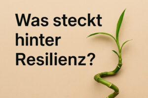 Schwarzer Schriftzug „Was steckt hinter Resilienz?“ neben einem gebogenen grünen Bambus auf beigem Hintergrund.