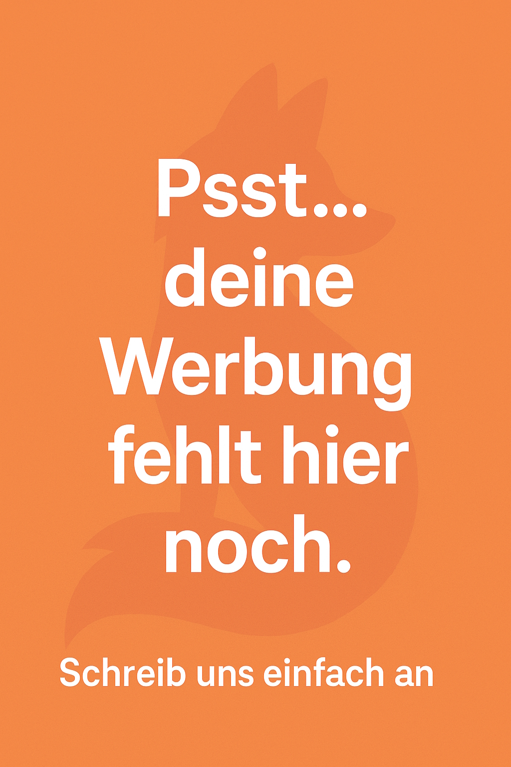Werbebanner mit Text „Psst… deine Werbung fehlt hier noch“ und Fuchslogo auf orangem Hintergrund.